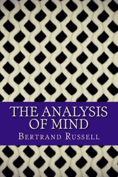 The Analysis of Mind - Bertrand Russell - Books - Createspace Independent Publishing Platf - 9781543174557 - February 17, 2017