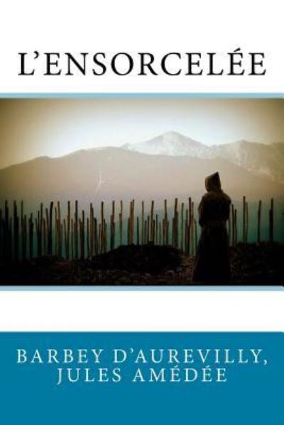 Cover for Barbey D Jules Amedee · L'Ensorcel e (Paperback Book) (2017)