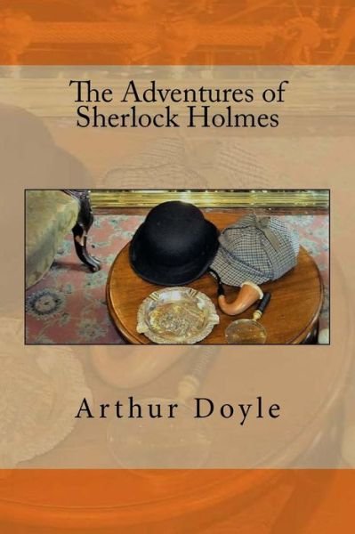 The Adventures of Sherlock Holmes - Sir Arthur Conan Doyle - Books - Createspace Independent Publishing Platf - 9781544784557 - March 18, 2017