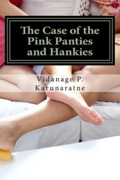 Cover for Vidanage P Karunaratne · The Case of the Pink Panties and Hankies (Paperback Book) (2017)