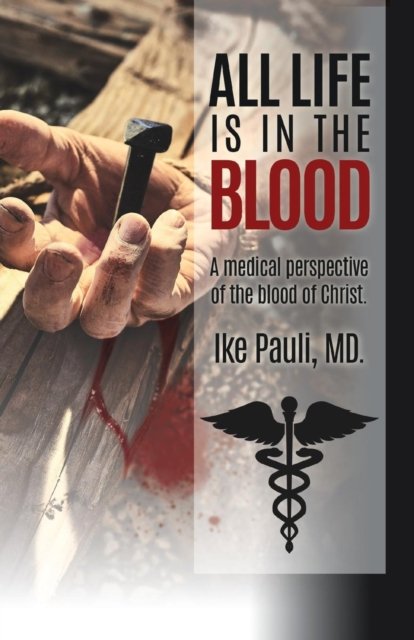 Cover for Ike Pauli MD · All Life Is In The Blood (Paperback Bog) (2019)