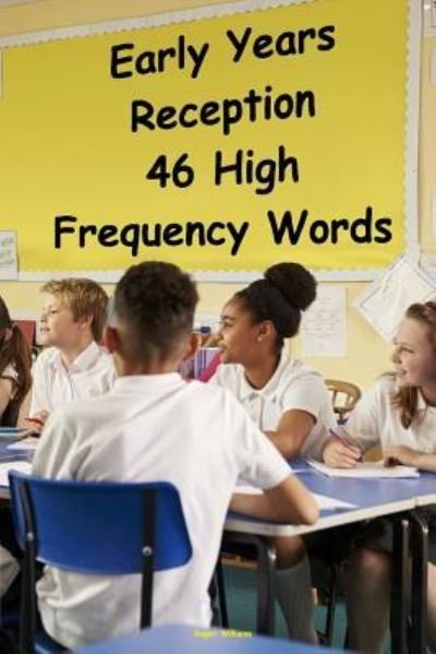 Early Years Reception - 46 High Frequency Words - Roger Williams - Boeken - Createspace Independent Publishing Platf - 9781546582557 - 10 mei 2017
