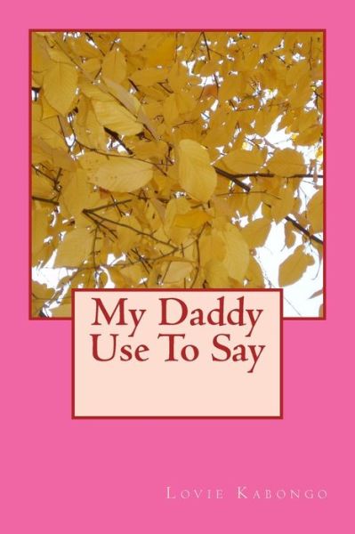 Cover for Lovie Kabongo · My Daddy Use To Say (Paperback Book) (2017)