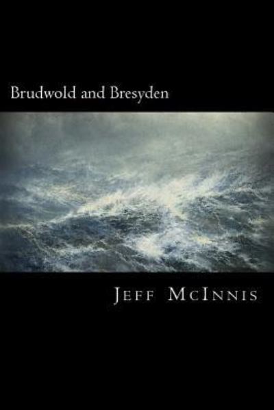 Brudwold and Bresyden - Jeff McInnis - Books - Createspace Independent Publishing Platf - 9781546793557 - May 18, 2017