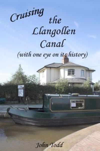 Cruising the Llangollen Canal (with one eye on its history) - John Todd - Books - Createspace Independent Publishing Platf - 9781547121557 - June 26, 2017