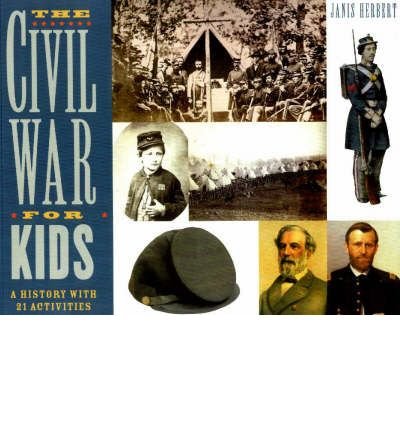 Cover for Janis Herbert · The Civil War for Kids: A History with 21 Activities - For Kids series (Paperback Book) (1999)