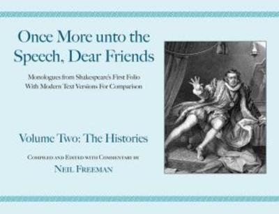 Once More Unto the Speech, Dear Friends: Volume Ii: the Histories (Softcover) - Neil Freeman - Livros - Applause Theatre & Cinema Book Publisher - 9781557836557 - 1 de agosto de 2006