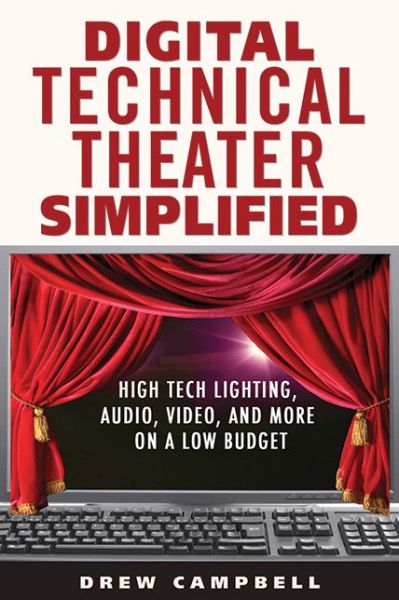 Cover for Drew Campbell · Digital Technical Theater Simplified: High Tech Lighting, Audio, Video and More on a Low Budget (Paperback Book) (2011)