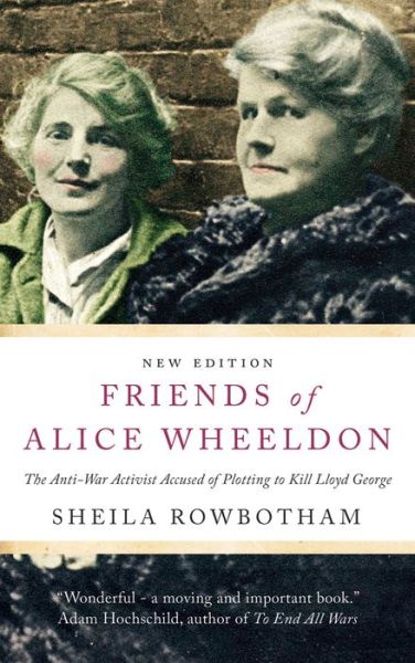 Cover for Sheila Rowbotham · Friends of Alice Wheeldon: the Anti-war Activist Accused of Plotting to Kill Lloyd George (Gebundenes Buch) (2015)