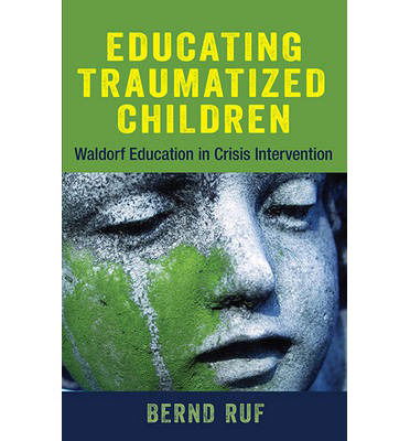 Cover for Bernd Ruf · Educating Traumatized Children: Waldorf Education in Crisis Intervention (Paperback Book) (2014)