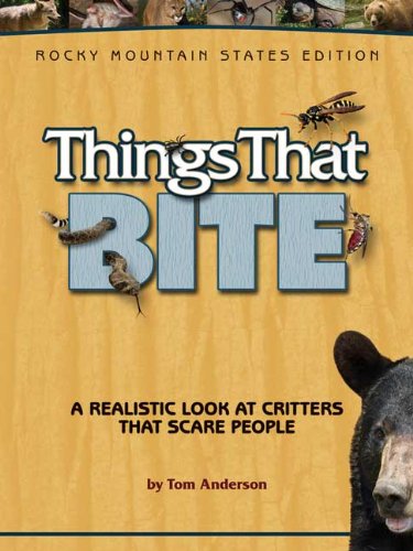 Cover for Tom Anderson · Things That Bite: Rocky Mountain Edition: A Realistic Look at Critters That Scare People - Things That Bite (Paperback Book) [Rocky Mountain States edition] (2012)