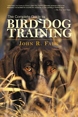 Complete Guide to Bird Dog Training - John Falk - Kirjat - Rowman & Littlefield - 9781592288557 - tiistai 1. elokuuta 2006