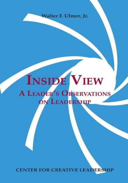 Inside View: A Leader's Observations on Leadership - Ulmer, Walter F, Jr - Livres - Center for Creative Leadership - 9781604918557 - 24 mars 1997