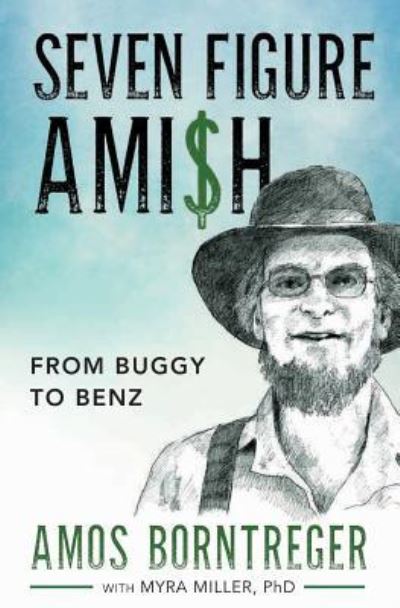 Seven Figure Ami$h : From Buggy to Benz - Amos Borntreger - Książki - BookWise Publishing - 9781606451557 - 21 czerwca 2016