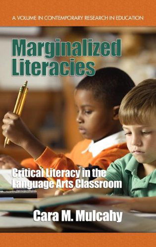 Cover for Cara M. Mulcahy · Marginalized Literacies: Critical Literacy in the Language Arts Classroom (Hc) (Contemporary Research in Education) (Hardcover Book) (2010)