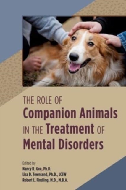 The Role of Companion Animals in the Treatment of Mental Disorders - Nancy R. Gee - Kirjat - American Psychiatric Association Publish - 9781615374557 - maanantai 17. huhtikuuta 2023