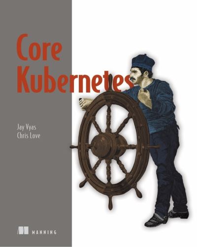 Core Kubernetes - Jay Vyas - Books - Manning Publications - 9781617297557 - June 27, 2022