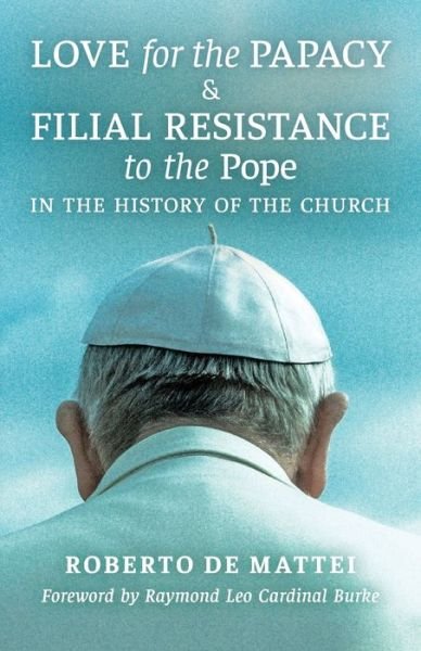 Cover for Roberto De Mattei · Love for the Papacy and Filial Resistance to the Pope in the History of the Church (Taschenbuch) (2019)