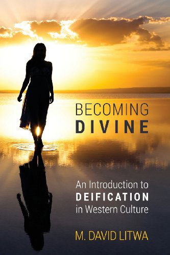 Cover for M. David Litwa · Becoming Divine: An Introduction to Deification in Western Culture (Paperback Book) (2013)