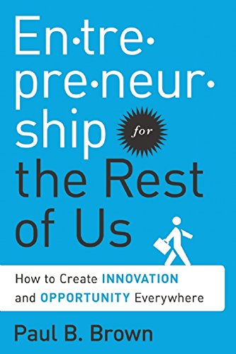 Cover for Paul B. Brown · Entrepreneurship for the Rest of Us: How to Create Innovation and Opportunity Everywhere (Hardcover Book) (2016)