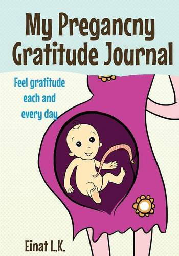 Cover for Einat L. K. · My Pregnacny Gratitude Journal: Use Your Pregnancy Journal to Feel Gratitude Each and Every Day (Paperback Book) (2014)