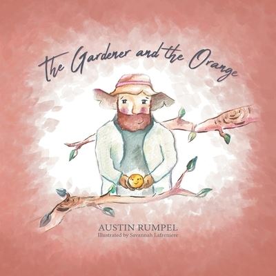 Cover for Austin Rumpel · The Gardener and the Orange (Paperback Book) (2021)