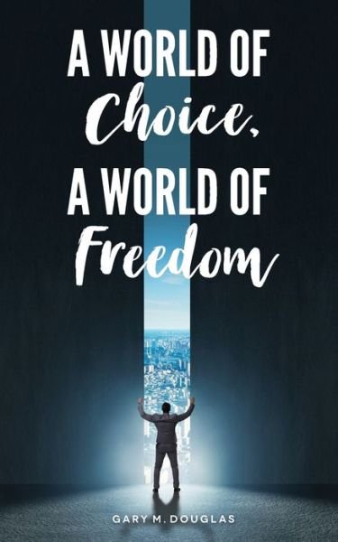 Cover for Gary M Douglas · A World of Choice, A World of Freedom (Paperback Book) (2019)