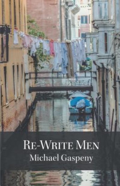 Re-Write Men - Michael Gaspeny - Livros - Finishing Line Press - 9781635343557 - 24 de novembro de 2017