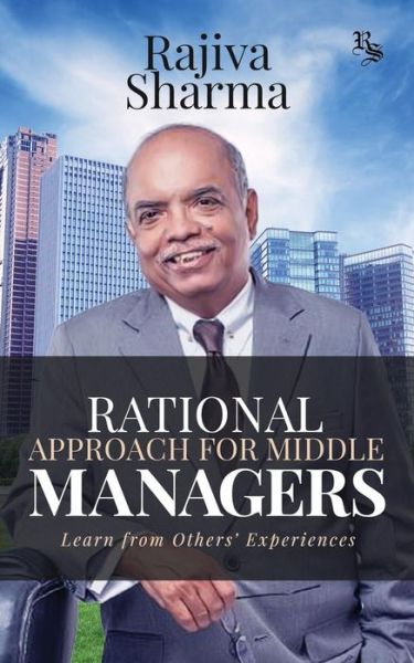 Cover for Rajiva Sharma · Rational Approach for Middle Managers : Learn from Others? Experiences (Paperback Book) (2018)