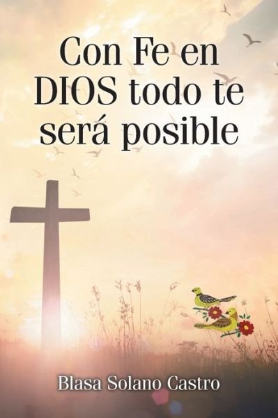 Cover for Blasa Solano Castro · Con Fe en DIOS todo te sera posible (Pocketbok) (2020)