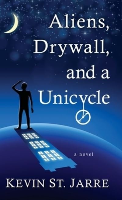 Cover for Kevin St Jarre · Aliens, Drywall, and a Unicycle (Hardcover Book) (2021)