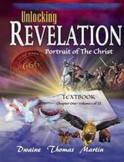 UNLOCKING REVELATIION Chapter 1 Volume 1 of 22 - Dwaine Thomas Martin - Bøker - Independently Published - 9781655213557 - 3. januar 2020