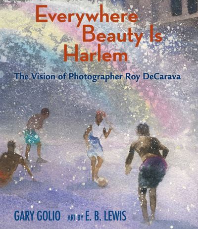 Everywhere Beauty Is Harlem: The Vision of Photographer Roy DeCarava - Gary Golio - Bücher - Astra Publishing House - 9781662680557 - 16. Januar 2024