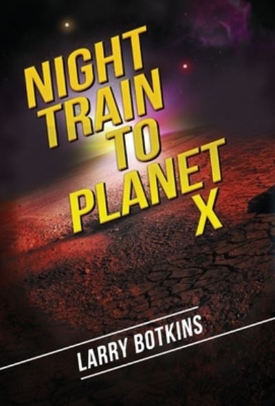 Cover for Larry Botkins · Night Train to Planet X (Book) (2022)