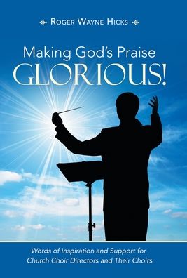 Cover for Roger Wayne Hicks · Making God's Praise Glorious! (Hardcover Book) (2021)