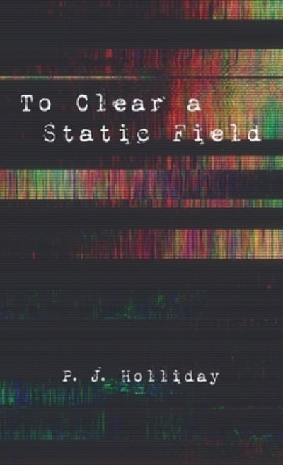Cover for P J Holliday · To Clear a Static Field (Hardcover Book) (2021)