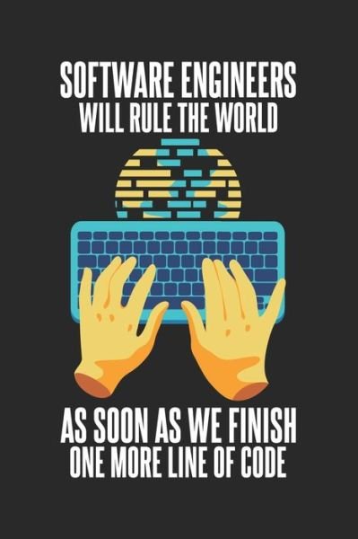 Cover for Funny Notebooks · Software Engineers Will Rule The World As Soon As We Finish One More Line Of Code (Pocketbok) (2019)