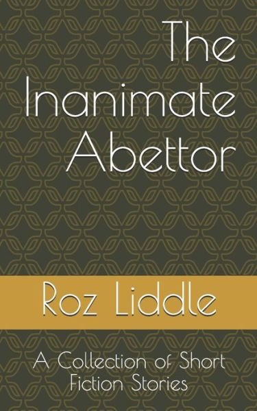Cover for Roz Liddle · The Inanimate Abettor (Pocketbok) (2020)