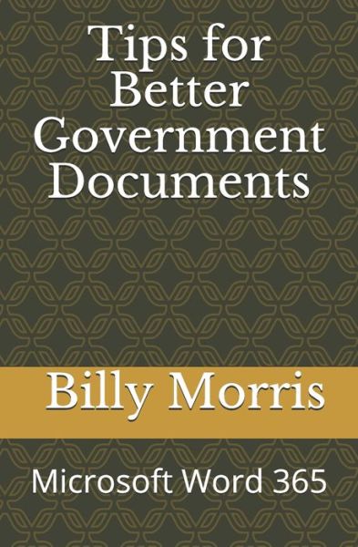 Cover for Billy Morris · Tips for Better Government Documents (Microsoft Word 365) (Paperback Book) (2019)