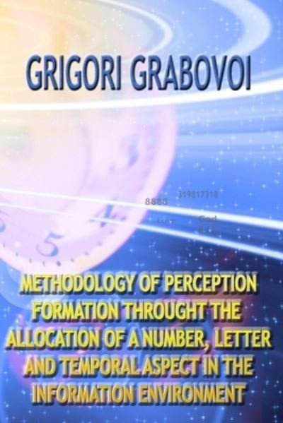 Cover for Grigori Grabovoi · Methodology of Perception Formation Through the Allocation of a Number, Letter and Temporal Aspect in the Information Environment (Pocketbok) (2019)