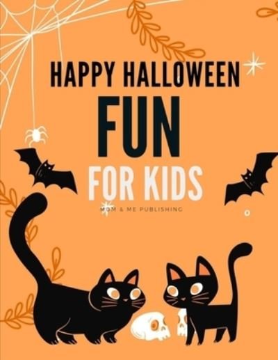 Cover for Mom &amp; Me Publishing · Happy Halloween Fun For Kids (Paperback Book) (2019)