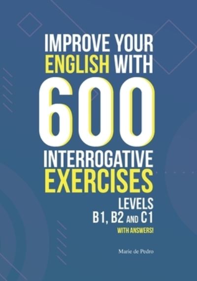 Cover for Marie de Pedro · Improve Your English with 600 Interrogative Exercises (Paperback Book) (2019)