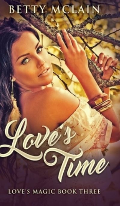 Cover for Betty McLain · Love's Time (Love's Magic Book 3) (Hardcover Book) (2021)