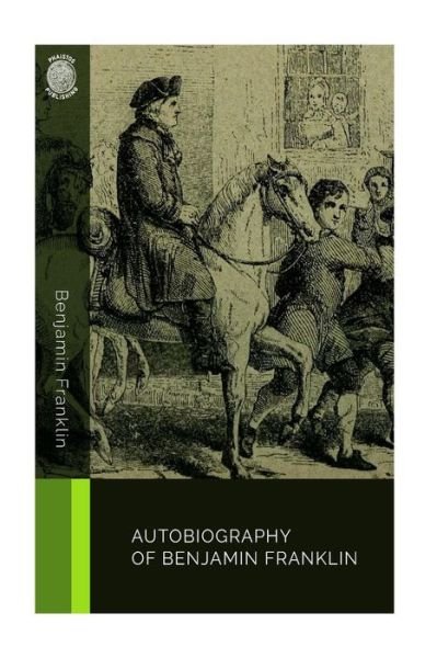 Autobiography of Benjamin Franklin - Benjamin Franklin - Livros - Createspace Independent Publishing Platf - 9781718785557 - 6 de maio de 2018