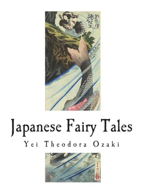 Japanese Fairy Tales - Yei Theodora Ozaki - Books - Createspace Independent Publishing Platf - 9781721949557 - June 26, 2018