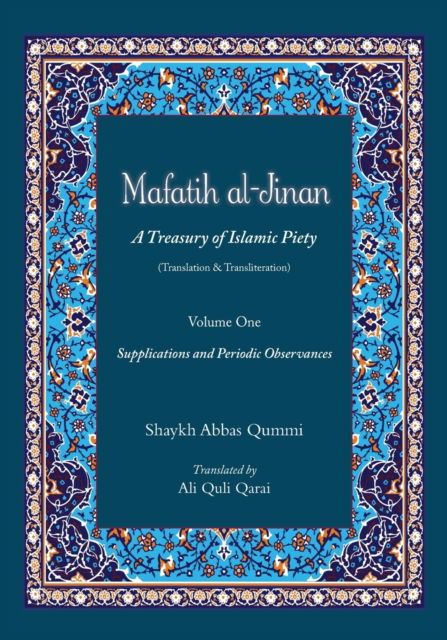 Cover for Shaykh Abbas Qummi · Mafatih al-Jinan: A Treasury of Islamic Piety (Translation &amp; Transliteration): Volume One: Supplications and Periodic Observances - Mafatih Al-Jinan (Paperback Book) (2018)