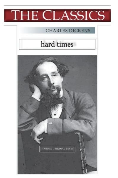 Charles Dickens, Hard Times - Charles Dickens - Books - Createspace Independent Publishing Platf - 9781726126557 - August 23, 2018