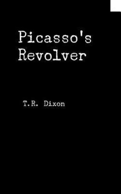 Cover for Thomas Dixon · Picasso's Revolver (Paperback Bog) (2018)