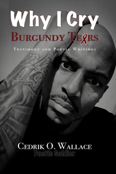 Cover for Cedrik O Wallace · Why I Cry Burgundy Tears (Paperback Book) (2018)