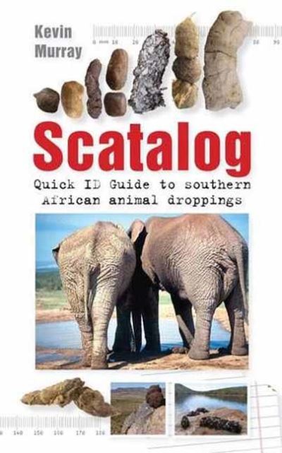 Scatalog: Quick ID guide to Southern African Animal Droppings - Quick ID guides - Kevin Murray - Books - Penguin Random House South Africa - 9781770079557 - June 1, 2011